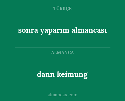 dann keimung - sonra yaparım almancası