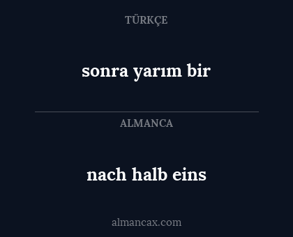 sonra yarım bir - nach halb eins