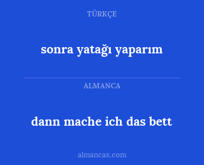 dann mache ich das bett - sonra yatağı yaparım