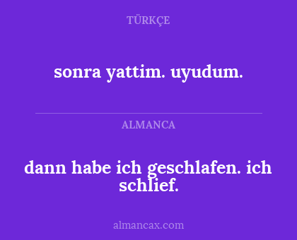 sonra yattim. uyudum. - dann habe ich geschlafen. ich schlief.