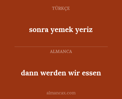 dann werden wir essen - sonra yemek yeriz