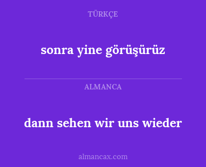 dann sehen wir uns wieder - sonra yine görüşürüz