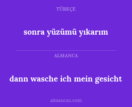 sonra yüzümü yıkarım - dann wasche ich mein gesicht