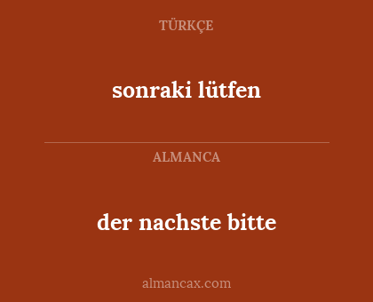 der nachste bitte - sonraki lütfen