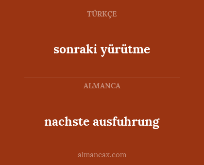 sonraki yürütme - nachste ausfuhrung