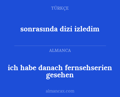 ich habe danach fernsehserien gesehen - sonrasında dizi izledim