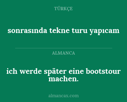 ich werde später eine bootstour machen. - sonrasında tekne turu yapıcam