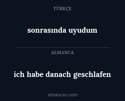 ich habe danach geschlafen - sonrasında uyudum