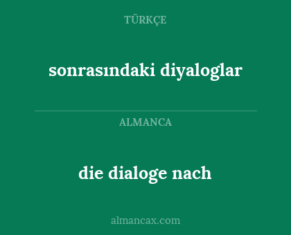 sonrasındaki diyaloglar - die dialoge nach
