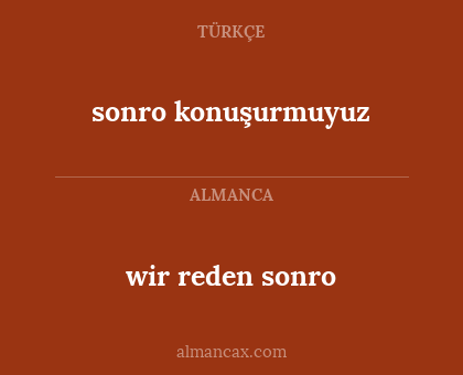 sonro konuşurmuyuz - wir reden sonro