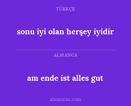 am ende ist alles gut - sonu iyi olan herşey iyidir