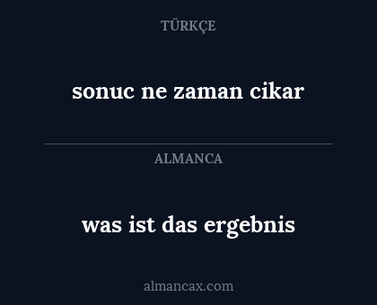 was ist das ergebnis - sonuc ne zaman cikar