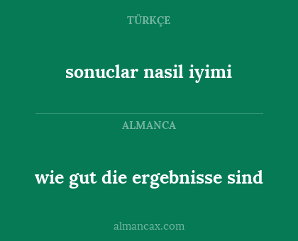wie gut die ergebnisse sind - sonuclar nasil iyimi