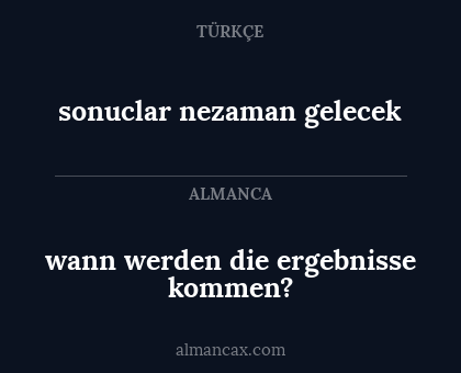 wann werden die ergebnisse kommen? - sonuclar nezaman gelecek