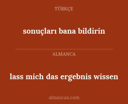sonuçları bana bildirin - lass mich das ergebnis wissen