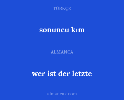 sonuncu kım - wer ist der letzte