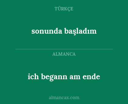 sonunda başladım - ich begann am ende