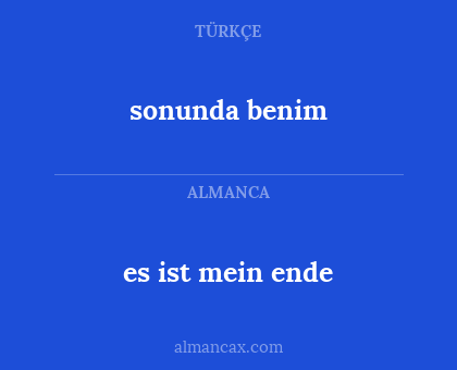 sonunda benim - es ist mein ende