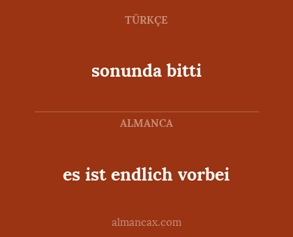 sonunda bitti - es ist endlich vorbei