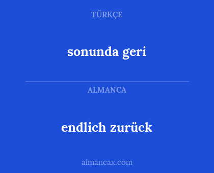 sonunda geri - endlich zurück