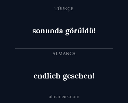 endlich gesehen! - sonunda görüldü!