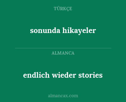 endlich wieder stories - sonunda hikayeler