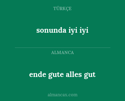 ende gute alles gut - sonunda iyi iyi