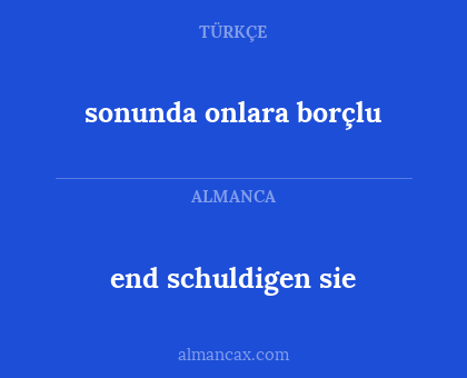 sonunda onlara borçlu - end schuldigen sie