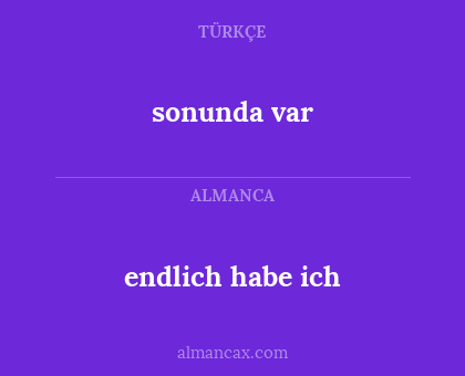 sonunda var - endlich habe ich