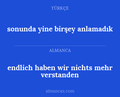 sonunda yine birşey anlamadık - endlich haben wir nichts mehr verstanden