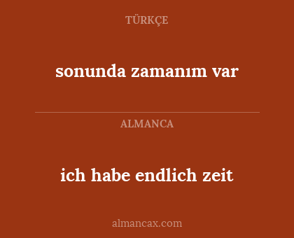 ich habe endlich zeit - sonunda zamanım var