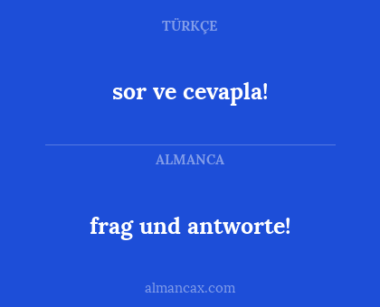 sor ve cevapla! - frag und antworte!