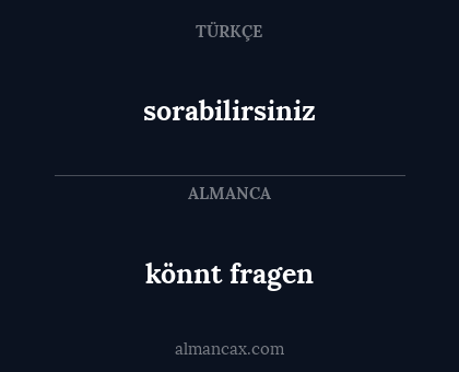 sorabilirsiniz - könnt fragen