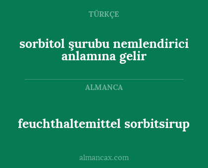 sorbitol şurubu nemlendirici anlamına gelir - feuchthaltemittel sorbitsirup