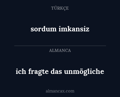 sordum imkansiz - ich fragte das unmögliche