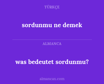 sordunmu ne demek - was bedeutet sordunmu?