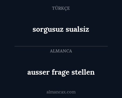ausser frage stellen - sorgusuz sualsiz