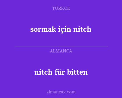 sormak için nitch - nitch für bitten