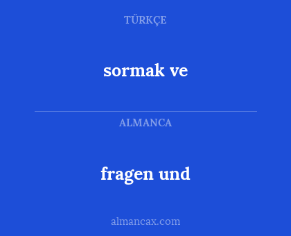 fragen und - sormak ve