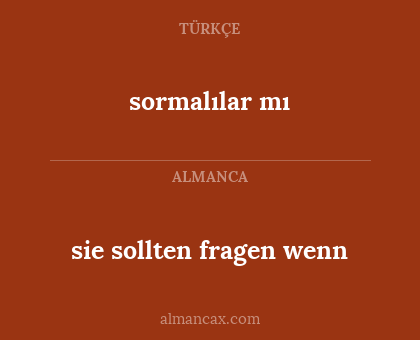 sie sollten fragen wenn - sormalılar mı