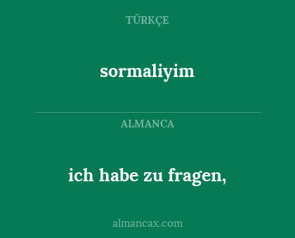 sormaliyim - ich habe zu fragen,