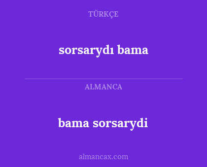 bama sorsarydi - sorsarydı bama