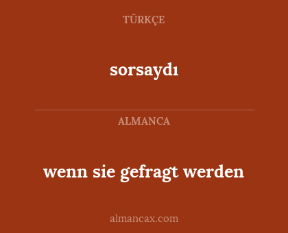 sorsaydı - wenn sie gefragt werden