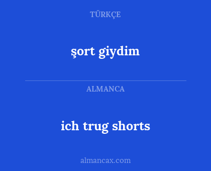 şort giydim - ich trug shorts