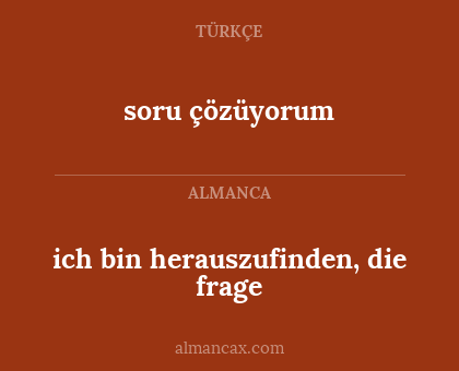 soru çözüyorum - ich bin herauszufinden, die frage