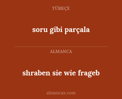 soru gibi parçala - shraben sie wie frageb