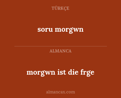 soru morgwn - morgwn ist die frge