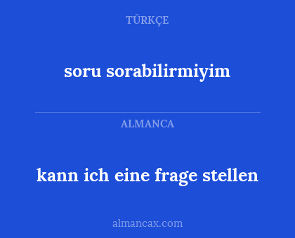 kann ich eine frage stellen - soru sorabilirmiyim