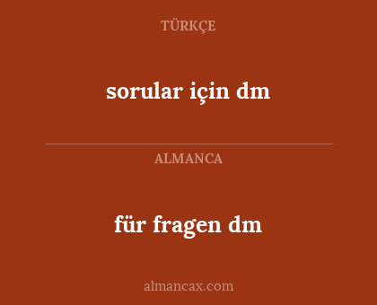 für fragen dm - sorular için dm