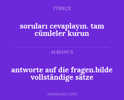 antworte auf die fragen.bilde vollständige sätze - soruları cevaplayın. tam cümleler kurun